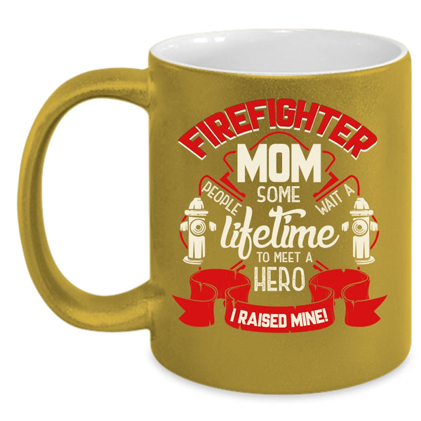 Firefighter Mom Coffee Mug, I Raise A Firefighter Mom Coffee Cup