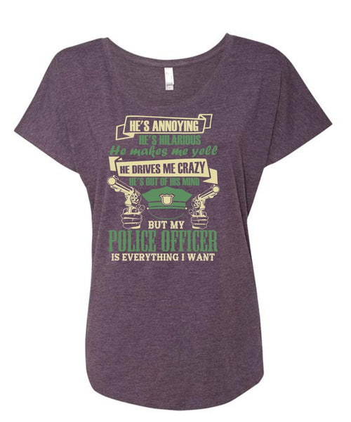 My Police Officer Is Everything I Want T Shirt, He Makes Me Yell T Shirt, Cool Shirt (Ladies' Triblend Dolman Sleeve)
