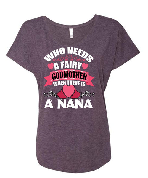 Who Needs A Fairy Godmother T Shirt, There Is A Nana T Shirt, Cool Shirt (Ladies' Triblend Dolman Sleeve)