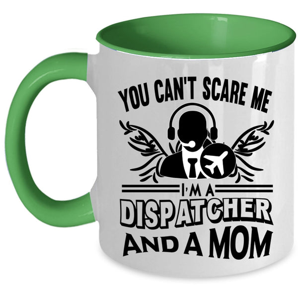 I'm A Dispatcher And A Mom Coffee Mug, You Can’t Scare Me Accent Mug