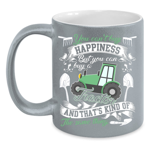 You Can't Buy Happiness Coffee Mug, You Can Buy A Tractor Coffee Cup