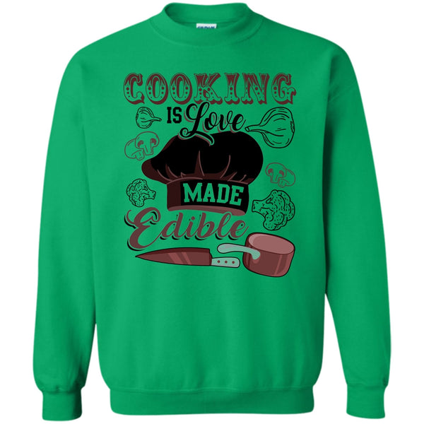 Gift For Chef T Shirt, Cooking Is Love Make Edible Sweatshirt