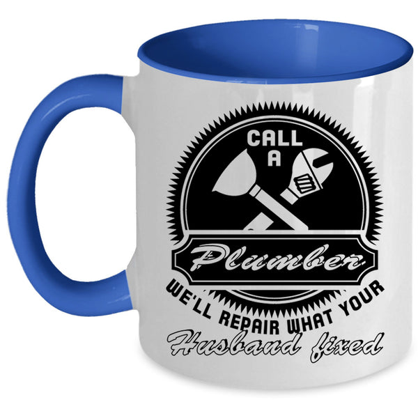Gift For My Husband Coffee Mug, Call A Plumber Accent Mug
