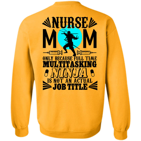Being A Nurse T Shirt, Nurse Mom Only Because Full Time Multitasking Sweatshirt