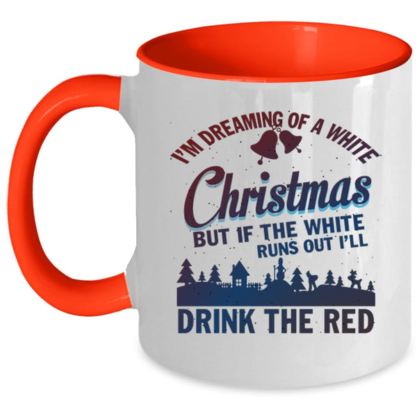 I'll Drink The Red Coffee Mug, I'M Dreaming Of A White Christmas Accent Mug