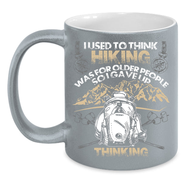 I Used To Think Hiking Was For Older People Coffee Mug, Funny Coffee Cup