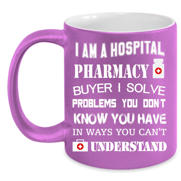 I Am A Hospoital Pharmacy Buyer Coffee Mug, Awesome Pharmacist Coffee Cup
