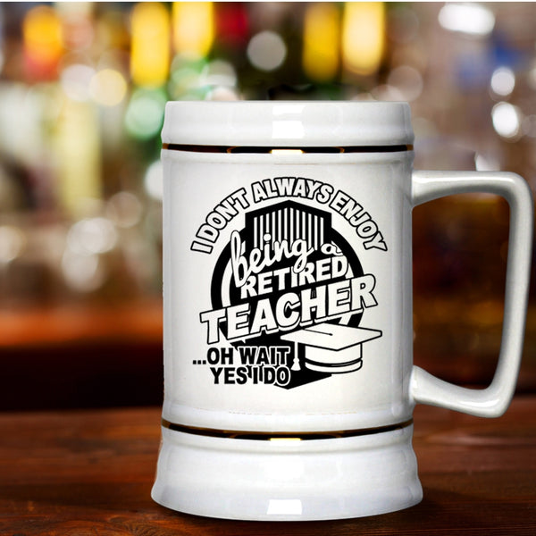 Cool Teacher Beer Stein 22oz, I Always Enjoy Being Retired Teacher Beer Mug