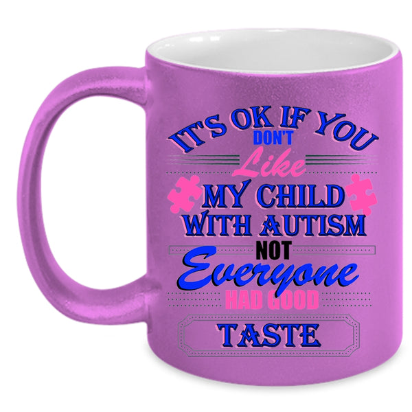Cool Autism Coffee Mug, If You Don't Like My Child With Autism Accent Mug
