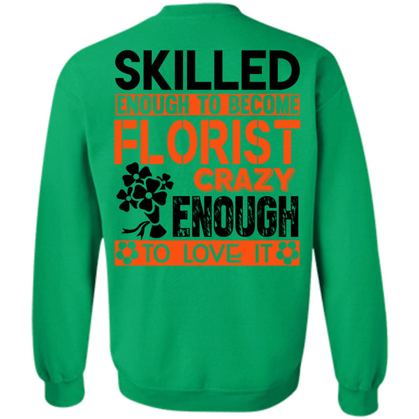 Being A Florist T Shirt, Skilled Enough To Become Florist Sweatshirt