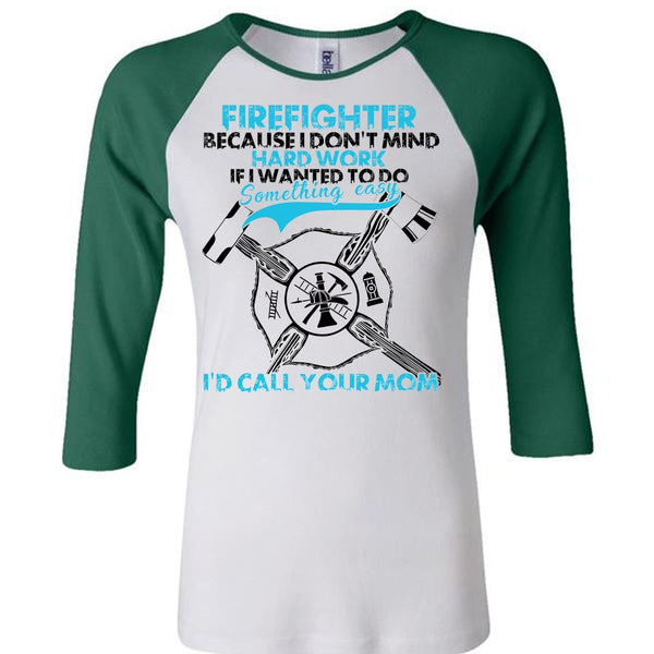 I Don't Mind Hard Work T Shirt, I Love Firefighter T Shirt, Awesome T-Shirts