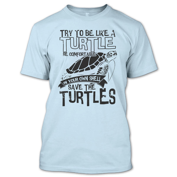 Try To Be Like A Turtle T Shirt, Coolest Turtle T Shirt