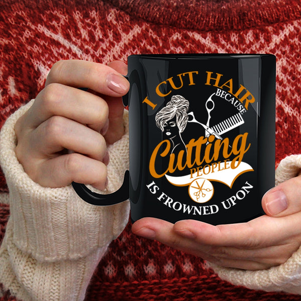 I Cut Hair Coffee Mug, Funny Gift For Hairstylist Coffee Cup