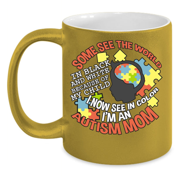 Some See The World In Black And White Coffee Mug, I'm An Autism Mom Coffee Cup