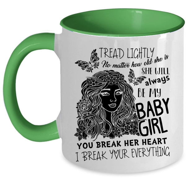 Don't Break her Heart Coffee Mug, She Will Always Be My Baby Girl Accent Mug