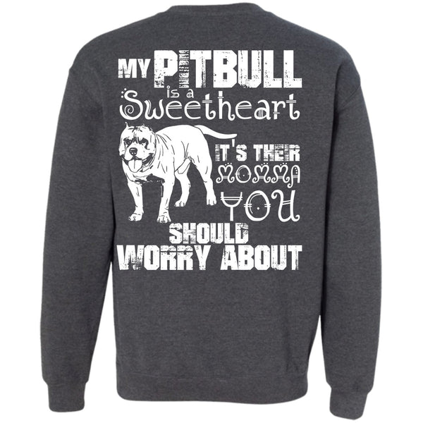 It's Their Momma You T Shirt, I Love Pit Bull Sweatshirt