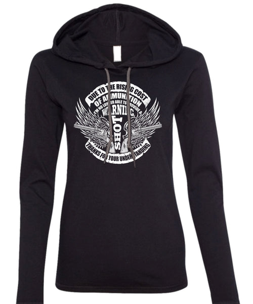 Due To The Rising Cost T Shirt, Warning Shot T Shirt (Anvil Ladies Ringspun Hooded)