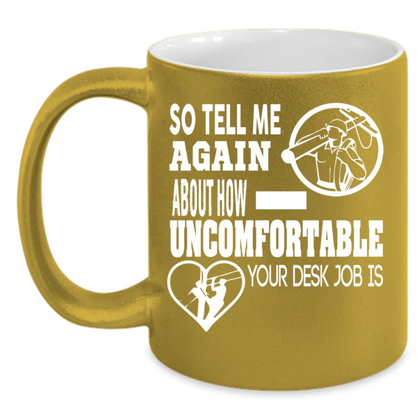 So Tell Me Again About How Uncomfortable Coffee Mug, Lineman Coffee Cup