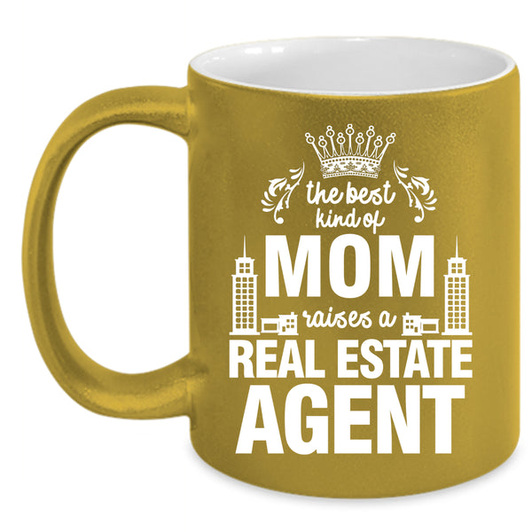 The Best Kind Of Mom Raises A Real Estate Agent Coffee Mug, Cute Coffee Cup