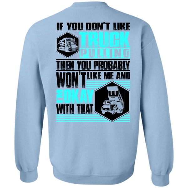 I Love Trucking T Shirt, You Don't Like Truck Pulling Sweatshirt
