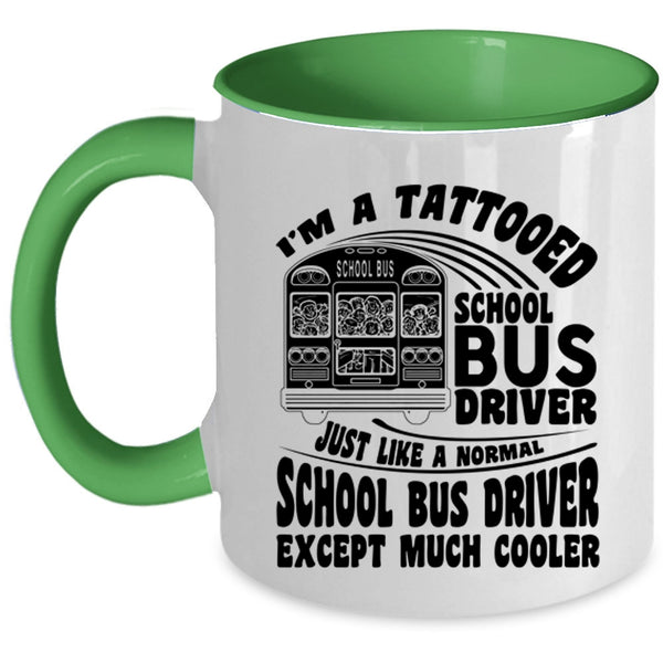 Cool School Bus driver Coffee Mug, I'm A Tattooed School Bus Driver Accent Mug