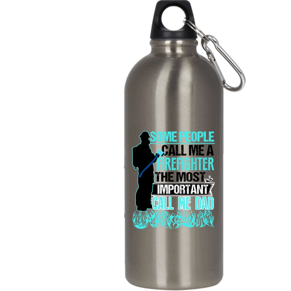 Some People Call Me A Firefighter 20 oz Stainless Steel Bottle,The Most Important Call Me Dad Outdoor Sports Water Bottle