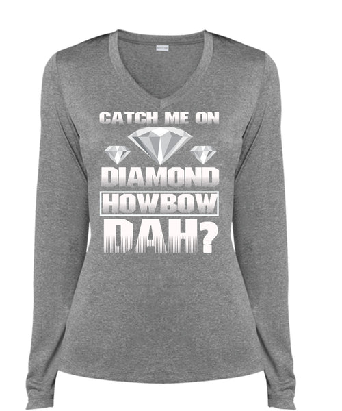 Catch Me On Diamond Howbow Dah T Shirt, My Favorite T Shirt, Cool Shirt (Ladies LS Heather V-Neck)