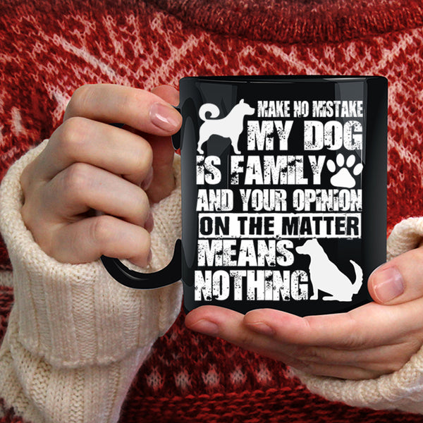 Make No Mistake My Dog Is Family Coffee Mug, Cute Dog Lover Coffee Cup