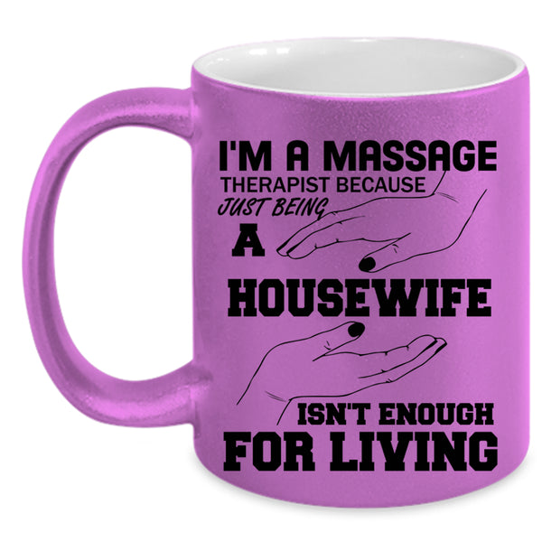Gift For My Wife Coffee Mug, I'm A Massage Therapist Accent Mug