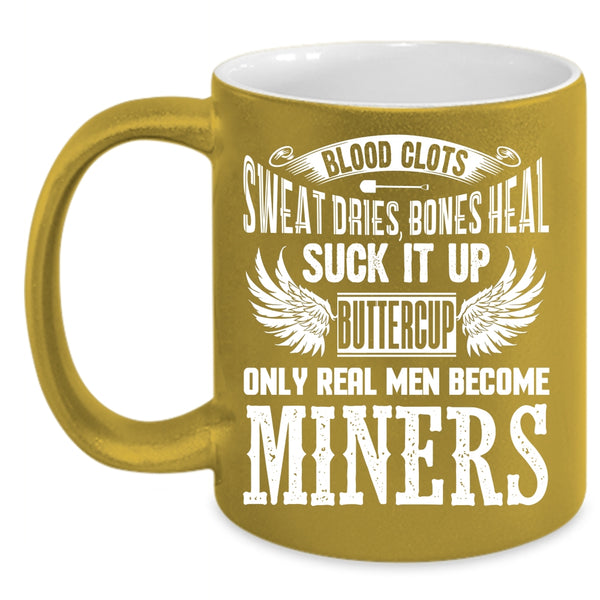 Only Real Men Become Miners Coffee Mug, Gift For Husband Coffee Cup