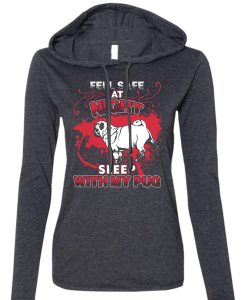 Sleep With My Pug T Shirt, Feel Safe At Night T Shirt (Anvil Ladies Ringspun Hooded)