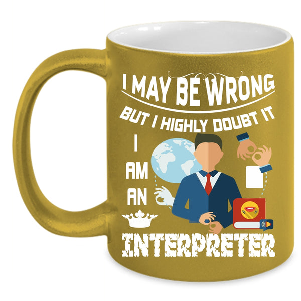 I Am An Interpreter Coffee Mug, Best Gift For Interpreter Coffee Cup