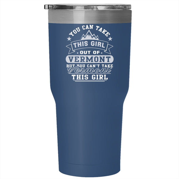 You Can't Take Vermont This Girl Tumbler 30 oz Stainless Steel, Cool Girls Travel Mug