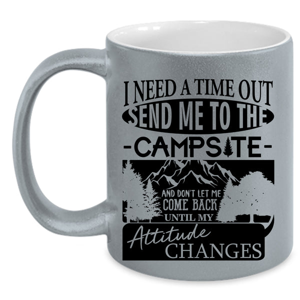 Funny Coffee Mug, I Need A Time Out Send Me To The Campsite Accent Mug
