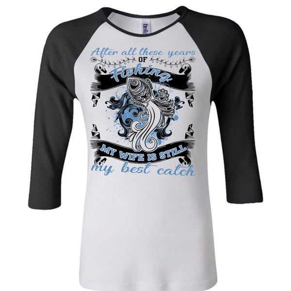 My Wife Is Still My Best Catch T Shirt, I Love Fishing T Shirt, Awesome T-Shirts