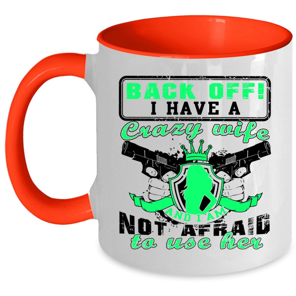 I Am Not Afraid To Use Her Coffee Mug, I Have A Crazy Wife Accent Mug