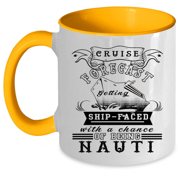 Chance Of Being Nauti Coffee Mug, Cruise Forecast Getting Ship Faced Accent Mug