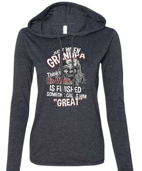 Grandpa Thinks His Work Is Finished T Shirt, Someone Calls Him Great T Shirt (Anvil Ladies Ringspun Hooded)