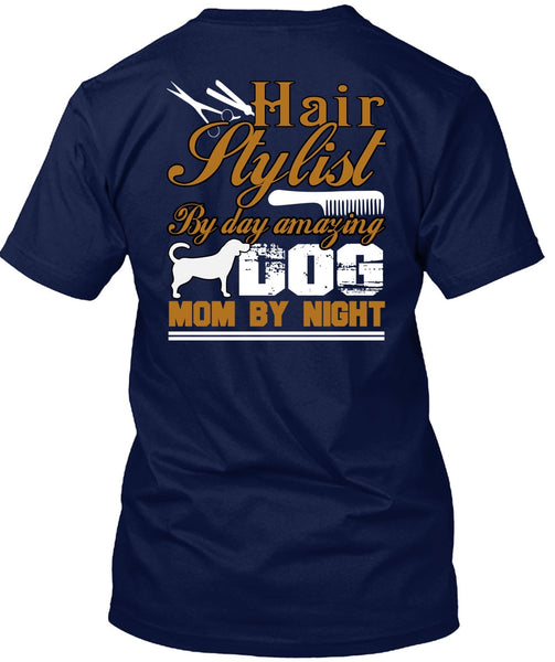 Hair Stylist By Day Amazing Dog T Shirt, Mom By Night T Shirt