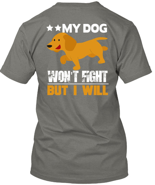 My Dog Won't Fight But I Will T Shirt, My Favorite T Shirt