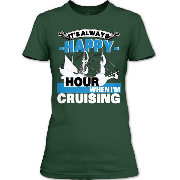 It's Always Happy Hour T Shirt, When I'm Cruising T Shirt