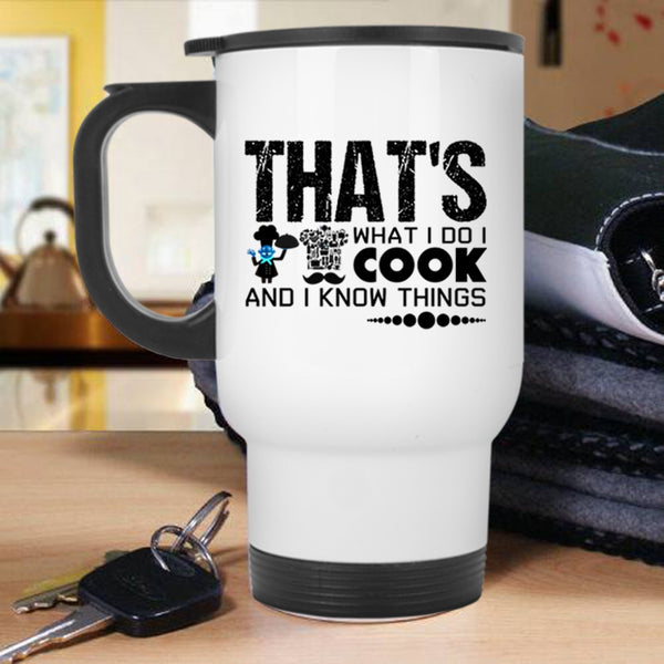 Funny Gift For Chef Travel Mug, That's What I Do I Cook Mug