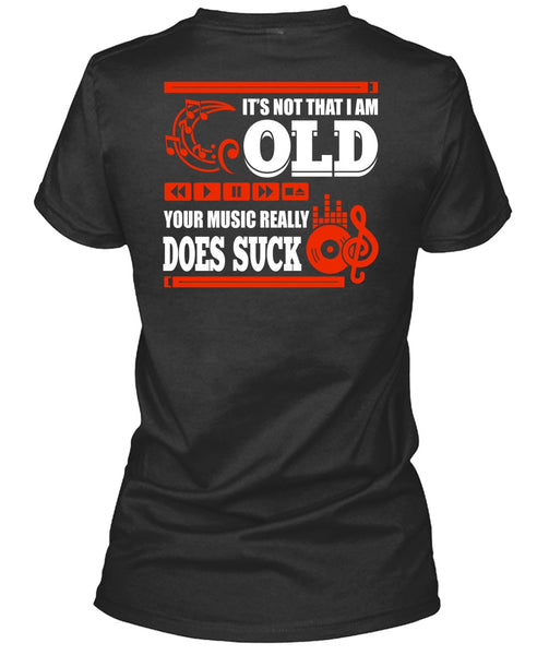 It's Not That I Am Old T Shirt, Your Music Really T Shirt
