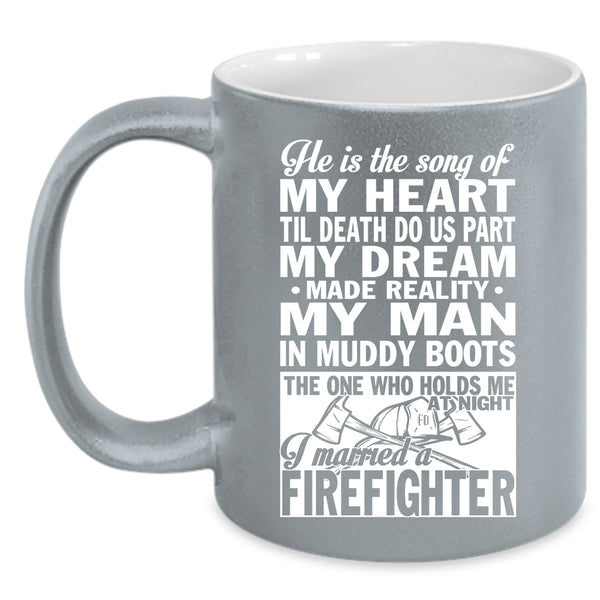 He Is The Song Of My Heart Coffee Mug, I Married A Firefighter Coffee Cup