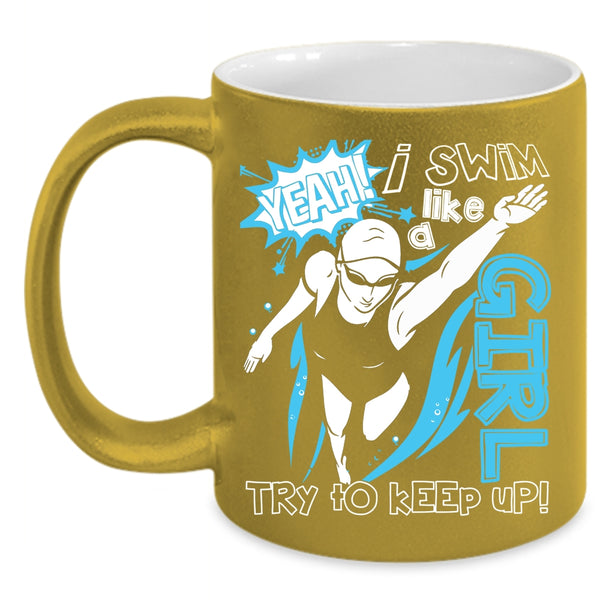 I Swim Like A Girl Coffee Mug, Funny Gift For Swimmer Coffee Cup