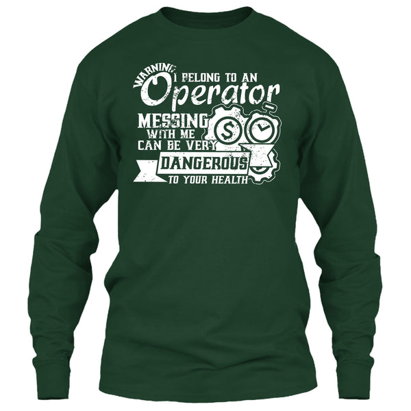 I Belong To An Operator T Shirt, Messing With Me Very Dangerous T Shirt