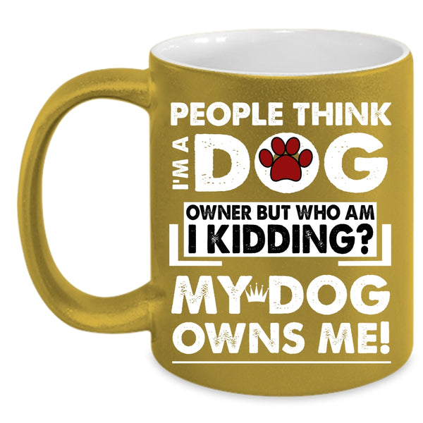I'm A Dog Owner Coffee Mug, My Dog Owns Me Coffee Cup