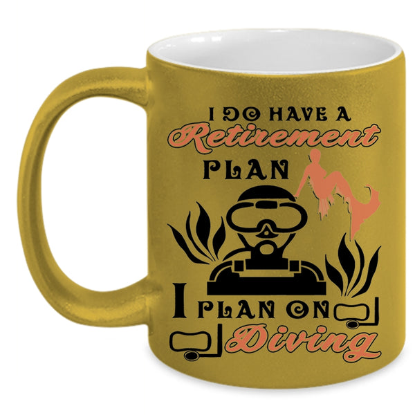 I Plan On Diving Coffee Mug, I Do Have A Retirement Plan Accent Mug