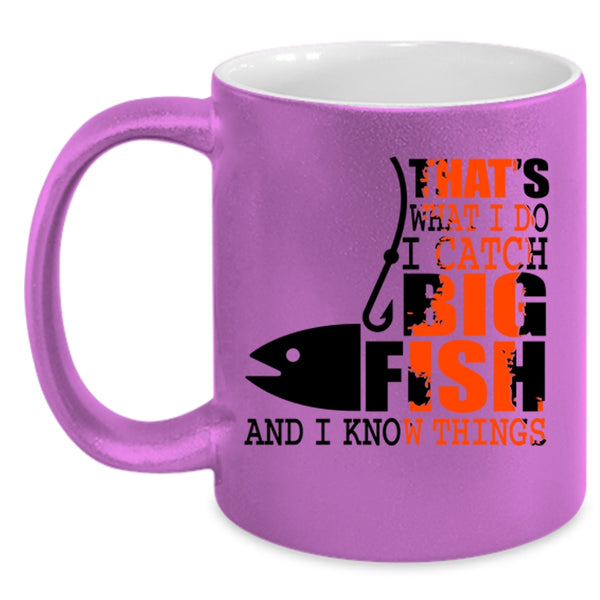 I Know Things Coffee Mug, What I Do I Catch Big Fish Accent Mug