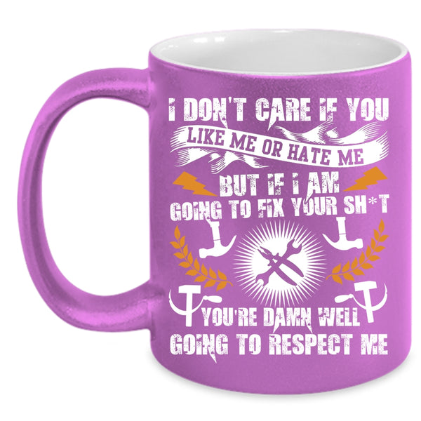 I Don't Care If You Like Me Or Hate Me Coffee Mug, Funny Mechanics Coffee Cup